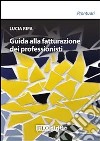 Guida alla fatturazione dei professionisti. E-book. Formato EPUB ebook di Lucia Ripa