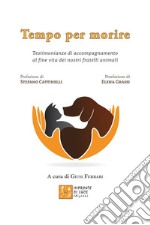 Tempo per morireTestimonianze di accompagnamento al fine vita dei nostri fratelli animali. E-book. Formato EPUB ebook