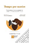 Tempo per morireTestimonianze di accompagnamento al fine vita dei nostri fratelli animali. E-book. Formato EPUB ebook