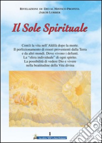 Il Sole Spirituale 1° volume. E-book. Formato EPUB ebook di Jakob Lorber