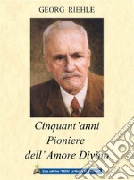 Cinquant'anni pioniere dell'Amore Divino. E-book. Formato EPUB ebook