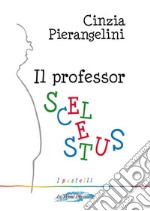 Il Professor Scelestus. E-book. Formato EPUB ebook