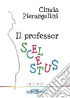 Il Professor Scelestus. E-book. Formato EPUB ebook