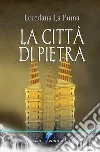 La città di pietra. E-book. Formato Mobipocket ebook di Loredana La Puma