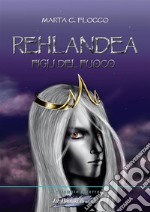 Rehlandea. Figli del fuoco. E-book. Formato EPUB ebook