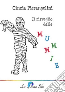 Il risveglio delle mummie. E-book. Formato EPUB ebook di Cinzia Pierangelini