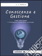 Conoscenza e gestione. Come valorizzare il patrimonio conoscitivo aziendale. E-book. Formato EPUB ebook