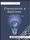 Conoscenza e gestione. Come valorizzare il patrimonio conoscitivo aziendale. E-book. Formato EPUB ebook