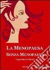 La menopausa senza menopausa: Seconda edizione aggiornata. E-book. Formato EPUB ebook di Luigi Mario Chiechi