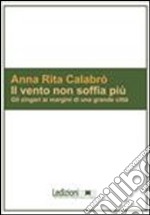 Il vento non soffia più. Gli zingari ai margini di una grande città. E-book. Formato PDF ebook