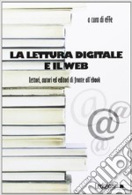 La lettura digitale e il web. Lettori, autori ed editori  di fronte all'ebook.. E-book. Formato EPUB ebook