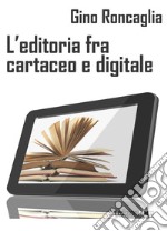 L'editoria fra cartaceo e digitale. E-book. Formato EPUB ebook