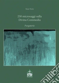 250 microsaggi sulla Divina Commedia. Purgatorio. E-book. Formato EPUB ebook