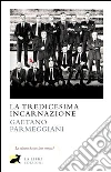 La tredicesima incarnazione. E-book. Formato EPUB ebook di Gaetano Parmeggiani