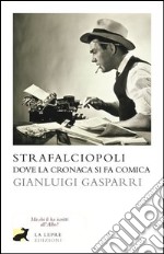 Strafalciopoli. Dove la cronaca si fa comica. E-book. Formato EPUB ebook