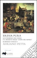 Eresia pura. Lo sterminio dei catari e il segreto delle «chiavi del sapere». E-book. Formato EPUB ebook