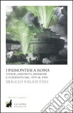 I piemontesi a Roma. Storie, aneddoti, immagini e curiosità dal 1870 al 1900. E-book. Formato EPUB ebook