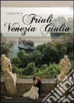 Love me in Friuli Venezia Giulia. Dove e come vivere l'amore in Friuli Venezia Giulia. E-book. Formato EPUB ebook