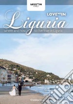 Love me in Liguria: Where and how to live love in Liguria. E-book. Formato EPUB