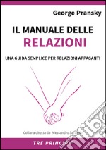 Il manuale delle RelazioniUna guida semplice per relazioni appaganti. E-book. Formato EPUB