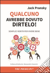 Qualcuno avrebbe dovuto dirteloSemplici verità per vivere bene. E-book. Formato EPUB ebook di Jack Pransky