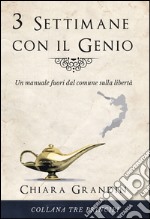 3 Settimane con il GenioUn manuale fuori dal comune sulla libertà. E-book. Formato EPUB ebook