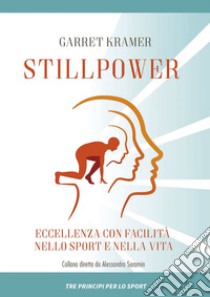 Stillpower: Eccellenza con facilità nello sport e nella vita. E-book. Formato EPUB ebook di Garret Kramer