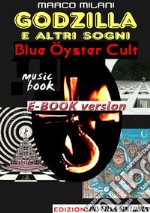 Godzilla e altri sogni_Blue Oyster Cult. E-book. Formato EPUB ebook