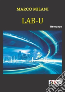 Lab-U L'accesso. E-book. Formato Mobipocket ebook di Marco Milani