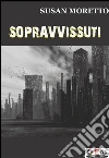 Sopravvissuti. E-book. Formato EPUB ebook di Susan Moretto