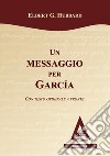 Un messaggio per GarciaTesto inglese a fronte. E-book. Formato EPUB ebook di Elbert G. Hubbard