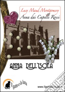 Anna dell'isola. Anna dai capelli rossi. E-book. Formato Mobipocket ebook di Lucy Maud Montgomery