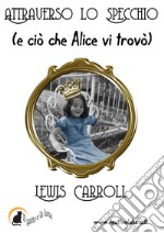 Attraverso lo specchio (e ciò che Alice vi trovò). E-book. Formato PDF ebook