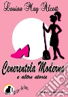 Cenerentola moderna e altre storie: Cenerentola moderna ll debutto di Debby I fratelli L'ospedale di Nelly. E-book. Formato PDF ebook di Louisa May Alcott