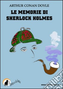 Le memorie di Sherlock Holmes. E-book. Formato PDF ebook di Arthur Conan Doyle