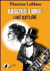 Arsenio Lupin, ladro gentiluomo. E-book. Formato PDF ebook di Maurice Leblanc