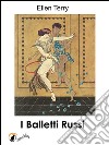 I Balletti Russi. E-book. Formato EPUB ebook