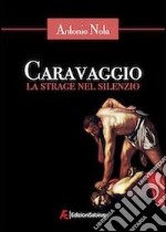 Caravaggio - La strage nel silenzio. E-book. Formato EPUB ebook