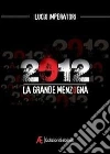2012 La Grande Menzogna. E-book. Formato EPUB ebook di Lucio Imperatori