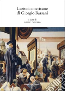 Lezioni americane di Giorgio Bassani. E-book. Formato EPUB ebook di Valerio Cappozzo