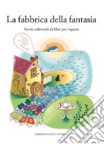 La fabbrica della fantasia: Storie editoriali di libri per ragazzi. E-book. Formato EPUB ebook