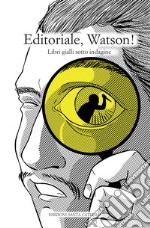 Editoriale, Watson!: Libri gialli sotto indagine. E-book. Formato EPUB ebook