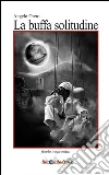 La buffa solitudine. Favola tragicomica. E-book. Formato PDF ebook di Angelo Otero