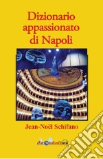 Dizionario appassionato di Napoli. E-book. Formato EPUB ebook