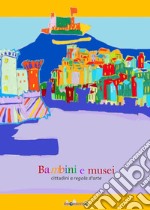 Bambini e musei: cittadini a regola d'arte. E-book. Formato PDF