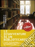 Le dissaventure di un bibliotecario: La storia vera di un viaggio allucinante nelle biblioteche delle università di Roma di Ennio. E-book. Formato Mobipocket ebook