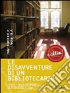 Le dissaventure di un bibliotecario: La storia vera di un viaggio allucinante nelle biblioteche delle università di Roma di Ennio. E-book. Formato EPUB ebook