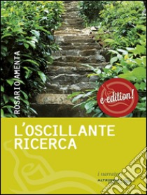 L'oscillante ricerca. E-book. Formato Mobipocket ebook di Rosario Amenta