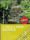 L'oscillante ricerca. E-book. Formato Mobipocket ebook