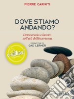 Dove stiamo andando?Democrazia e lavoro nell&apos;età dell&apos;incertezza. E-book. Formato EPUB ebook